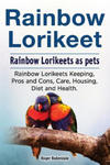 Rainbow Loirkeet. Rainbow Loirkeets as pets. Rainbow Loirkeets Keeping, Pros and Cons, Care, Housing, Diet and Health. w sklepie internetowym Libristo.pl