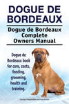 Dogue de Bordeaux. Dogue de Bordeaux Complete Owners Manual. Dogue de Bordeaux book for care, costs, feeding, grooming, health and training. w sklepie internetowym Libristo.pl