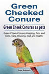 Green Cheeked Conure. Green Cheek Conures as pets. Green Cheek Conures Keeping, Pros and Cons, Care, Housing, Diet and Health. w sklepie internetowym Libristo.pl