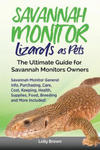 Savannah Monitor Lizards as Pets: Savannah Monitor General Info, Purchasing, Care, Cost, Keeping, Health, Supplies, Food, Breeding and More Included! w sklepie internetowym Libristo.pl