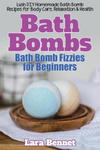 Bath Bombs: Bath Bomb Fizzies for Beginners: Lush DIY Homemade Bath Bomb Recipes for Body Care, Relaxation, & Health w sklepie internetowym Libristo.pl