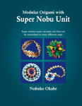 Modular Origami with Super Nobu Unit: Super Simple, super versatile unit that can be assembled in many different ways w sklepie internetowym Libristo.pl