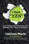 I Said YES: Driven Entrepreneurs Who Overcame Setbacks, Fear, Failure, & Limita w sklepie internetowym Libristo.pl