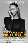 Beyonce: A Feminine Leadership.: The Texas Girl's Unstoppable Journey to Stardom w sklepie internetowym Libristo.pl