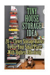 Tiny House Storage Ideas: 20+ Clever Storage Hacks To Use Your Small Place With Highest Effectivity w sklepie internetowym Libristo.pl