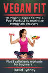 Vegan Fit: 10 Vegan Recipes for Pre and Post Workout, Maximize Energy and Recovery Plus 3 Calisthenic Workouts for Beginners w sklepie internetowym Libristo.pl