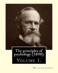 The principles of psychology (1890). By: William James (Volume 1): William James (January 11, 1842 - August 26, 1910) was an American philosopher and w sklepie internetowym Libristo.pl