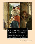 Kit and Kitty; a story of West Middlesex. By: R. D. Blackmore: Kit and Kitty: a story of west Middlesex is a three-volume novel by R. D. Blackmore pub w sklepie internetowym Libristo.pl