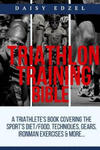 Triathlon Training Bible: A Triathletes Book Covering The Sports Diet/Food, Techniques, Gears, Ironman Exercises & More... w sklepie internetowym Libristo.pl