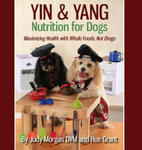 Yin & Yang Nutrition for Dogs: Maximizing Health with Whole Foods, Not Drugs w sklepie internetowym Libristo.pl