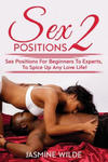 Sex Positions 2: Guide to different sex positions, foreplay, karma sutra, tantric sex, have better sex with lovers, discover the best t w sklepie internetowym Libristo.pl