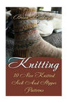 Knitting: 10 Nice Knitted Sock And Slipper Patterns w sklepie internetowym Libristo.pl