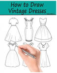 How to Draw Vintage Dresses: 40 Fabulous Vintage Dress Designs with Practice Pages w sklepie internetowym Libristo.pl