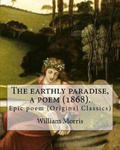 The earthly paradise, a poem (1868). By: William Morris: Epic poem (Original Classics) w sklepie internetowym Libristo.pl