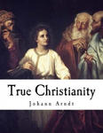 True Christianity: A Treatise on Sincere Repentance, True Faith, the Holy Walk of the True Christian, Etc. w sklepie internetowym Libristo.pl