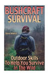 Bushcraft Survival: Outdoor Skills To Help You Survive In The Wild: (Wilderness Survival, Survival Skills) w sklepie internetowym Libristo.pl