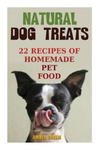 Natural Dog Treats: 22 Recipes of Homemade Pet Food: (Natural Pet Food, Homemade Pet Food) w sklepie internetowym Libristo.pl