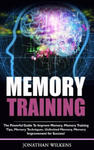 Memory Training: The Powerful Guide to Improve Memory, Memory Training Tips, Memory Techniques, Unlimited Memory, Memory w sklepie internetowym Libristo.pl