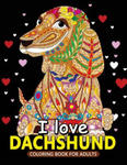 I love Dachshund Coloring Books for Adults: Dachshund and Friends Dog Animal Stress-relief Coloring Book For Grown-ups w sklepie internetowym Libristo.pl