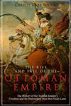 The Rise and Fall of the Ottoman Empire: The History of the Turkish Empire's Creation and Its Destruction Over 600 Years Later w sklepie internetowym Libristo.pl