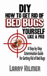 DIY How to Get Rid of Bed Bugs Yourself Like a Pro: A Step-By-Step Extermination Guide for Getting Rid of Bed Bugs w sklepie internetowym Libristo.pl