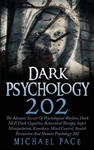 Dark Psychology 202: The Advance Secrets Of Psychological Warfare, Dark NLP, Dark Cognitive Behavioral Therapy, Super Manipulation, Kamikaz w sklepie internetowym Libristo.pl