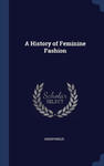 A HISTORY OF FEMININE FASHION w sklepie internetowym Libristo.pl