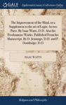 Improvement of the Mind, or a Supplement to the art of Logic. In two Parts. By Isaac Watts, D.D. Also his Posthumous Works, Published From his Manuscr w sklepie internetowym Libristo.pl