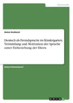 Deutsch als Fremdsprache im Kindergarten. Vermittlung und Motivation der Sprache unter Einbeziehung der Eltern w sklepie internetowym Libristo.pl