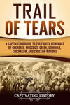 Trail of Tears: A Captivating Guide to the Forced Removals of Cherokee, Muscogee Creek, Seminole, Chickasaw, and Choctaw Nations w sklepie internetowym Libristo.pl