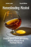 Homesteading Alcohol: Distill your Own Whiskey, Make Mead And Herbal Wine w sklepie internetowym Libristo.pl