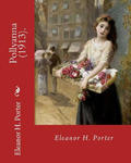 Pollyanna (1913). By: Eleanor H. Porter: Pollyanna is a best-selling 1913 novel by Eleanor H. Porter that is now considered a classic of chi w sklepie internetowym Libristo.pl