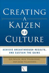 Creating a Kaizen Culture: Align the Organization, Achieve Breakthrough Results, and Sustain the Gains w sklepie internetowym Libristo.pl