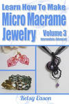 Learn How To Make Micro-Macrame Jewelry - Volume 3: Learn more advanced Micro Macrame jewelry designs, quickly and easily! w sklepie internetowym Libristo.pl