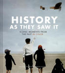 History as They Saw It: Iconic Moments from the Past in Color (Coffee Table Books, Historical Books, Art Books) w sklepie internetowym Libristo.pl