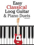 Easy Classical Loog Guitar & Piano Duets: Featuring Music of Bach, Mozart, Beethoven, Tchaikovsky and Other Composers. in Standard Notation and Tablat w sklepie internetowym Libristo.pl