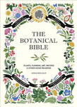 The Botanical Bible: Plants, Flowers, Art, Recipes & Other Home Uses w sklepie internetowym Libristo.pl