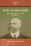 How to Succeed; Or, Stepping-Stones to Fame and Fortune w sklepie internetowym Libristo.pl