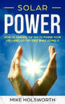 Solar Power: How to Harness the Sun to Power Your Life - And Go Off-Grid While Doing It w sklepie internetowym Libristo.pl