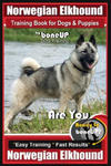 Norwegian Elkhound Training Book for Dogs and Puppies by Bone Up Dog Training: Are You Ready to Bone Up? Easy Training * Fast Results Norwegian Elkhou w sklepie internetowym Libristo.pl