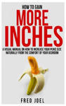 How to Gain More Inches: A Visual Manual on How to Increase Your Penis Size Naturally from the Comfort of Your Bedroom Included: Untold Secrets w sklepie internetowym Libristo.pl