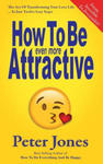 How To Be Even More Attractive: From Invisible To Irresistible: The Art Of Transforming Your Love Life In Just Twelve Easy Steps w sklepie internetowym Libristo.pl
