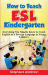 How to Teach ESL Kindergarten: Everything You Need to Know to Teach English as a Foreign Language to Young Learners w sklepie internetowym Libristo.pl