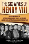 The Six Wives of Henry VIII: A Captivating Guide to Catherine of Aragon, Anne Boleyn, Jane Seymour, Anne of Cleves, Catherine Howard, and Katherine w sklepie internetowym Libristo.pl