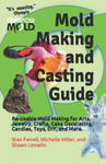 Mold Making and Casting Guide: Re-Usable Mold Making for Arts, Jewelry, Crafts, Cake Decorating, Candles, Toys, DIY, and More. w sklepie internetowym Libristo.pl