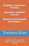 English-Japanese-Korean Japanese-English-Korean Medical and Health Vocabulary: Learn and Use Essential Medical and Health Related Words! w sklepie internetowym Libristo.pl