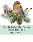 Color By Number Adult Coloring Book of Winter Birds: Winter Bird Scenes, Festive Holiday Christmas Winter Birds Large Print Coloring Book For Adults w sklepie internetowym Libristo.pl