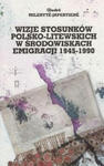 Wizje stosunków polsko-litewskich w środowiskach emigracji 1945-1990 w sklepie internetowym Libristo.pl