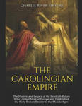 The Carolingian Empire: The History and Legacy of the Frankish Rulers Who Unified Most of Europe and Established the Holy Roman Empire in the w sklepie internetowym Libristo.pl