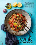 Wok Cookbook: Wok Cooking with Delicious Wok Recipes (2nd Edition) w sklepie internetowym Libristo.pl